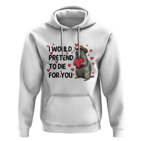 Funny Groundhog Valentines Hoodie I Would Pretend To Die For You - Wonder Print Shop