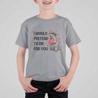 Funny Groundhog Valentines T Shirt For Kid I Would Pretend To Die For You - Wonder Print Shop