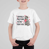 Funny Groundhog Valentines T Shirt For Kid I Would Pretend To Die For You - Wonder Print Shop