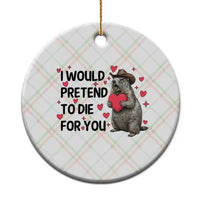 Funny Groundhog Valentines Ceramic Ornament I Would Pretend To Die For You - Wonder Print Shop