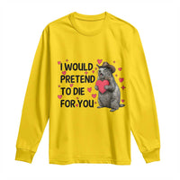 Funny Groundhog Valentines Long Sleeve Shirt I Would Pretend To Die For You - undefined