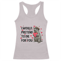 Funny Groundhog Valentines Racerback Tank Top I Would Pretend To Die For You - Wonder Print Shop