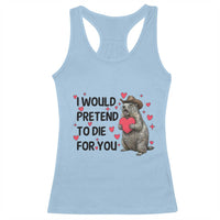 Funny Groundhog Valentines Racerback Tank Top I Would Pretend To Die For You - Wonder Print Shop