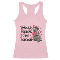 Funny Groundhog Valentines Racerback Tank Top I Would Pretend To Die For You - Wonder Print Shop