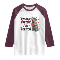 Funny Groundhog Valentines Raglan Shirt I Would Pretend To Die For You - Wonder Print Shop