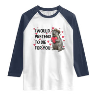 Funny Groundhog Valentines Raglan Shirt I Would Pretend To Die For You - Wonder Print Shop