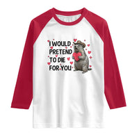 Funny Groundhog Valentines Raglan Shirt I Would Pretend To Die For You - Wonder Print Shop