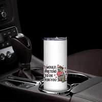 Funny Groundhog Valentines Skinny Tumbler I Would Pretend To Die For You - Wonder Print Shop