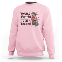 Funny Groundhog Valentines Sweatshirt I Would Pretend To Die For You - Wonder Print Shop