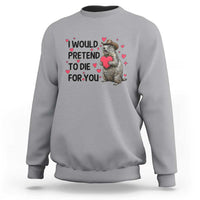 Funny Groundhog Valentines Sweatshirt I Would Pretend To Die For You - Wonder Print Shop