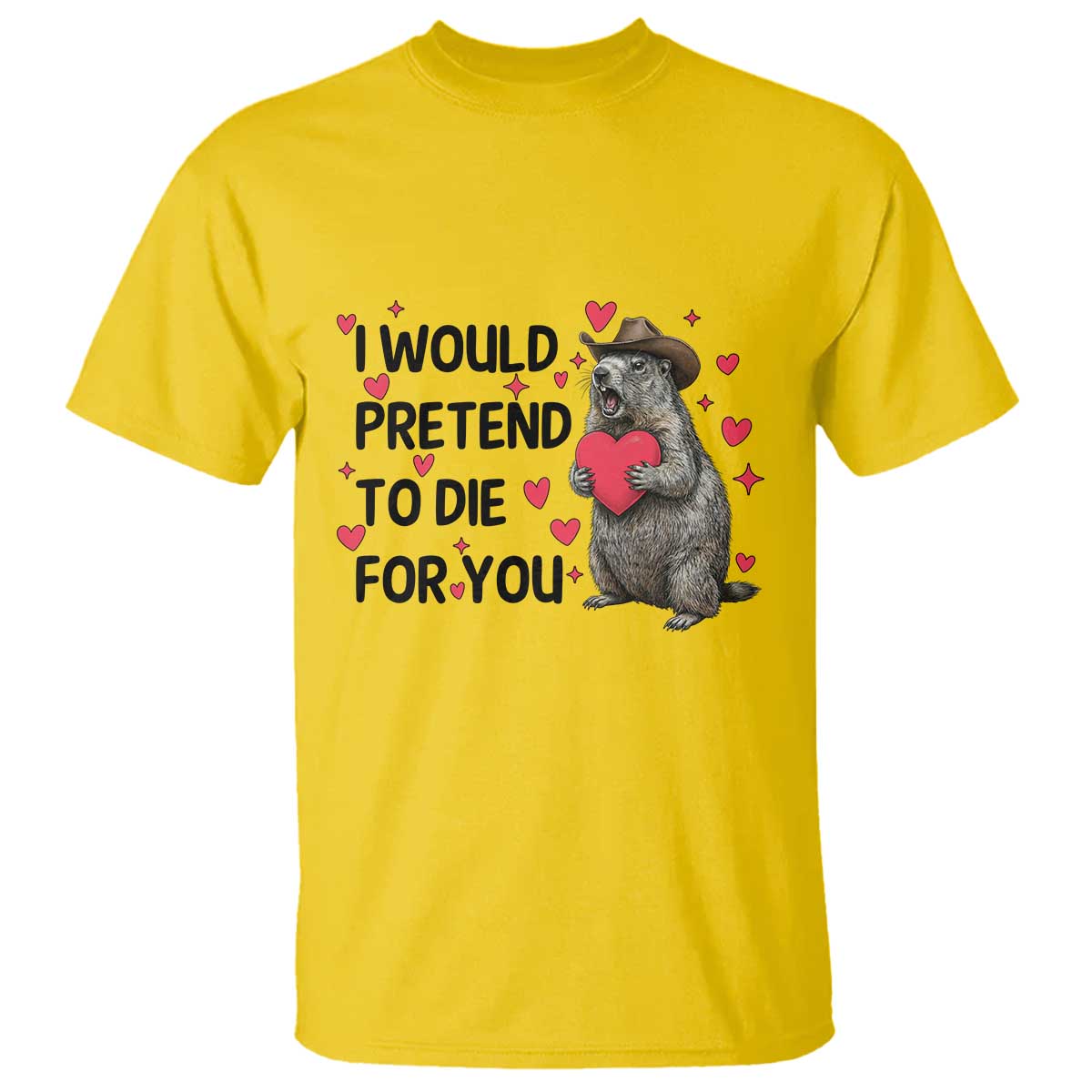 Funny Groundhog Valentines T Shirt I Would Pretend To Die For You - Wonder Print Shop