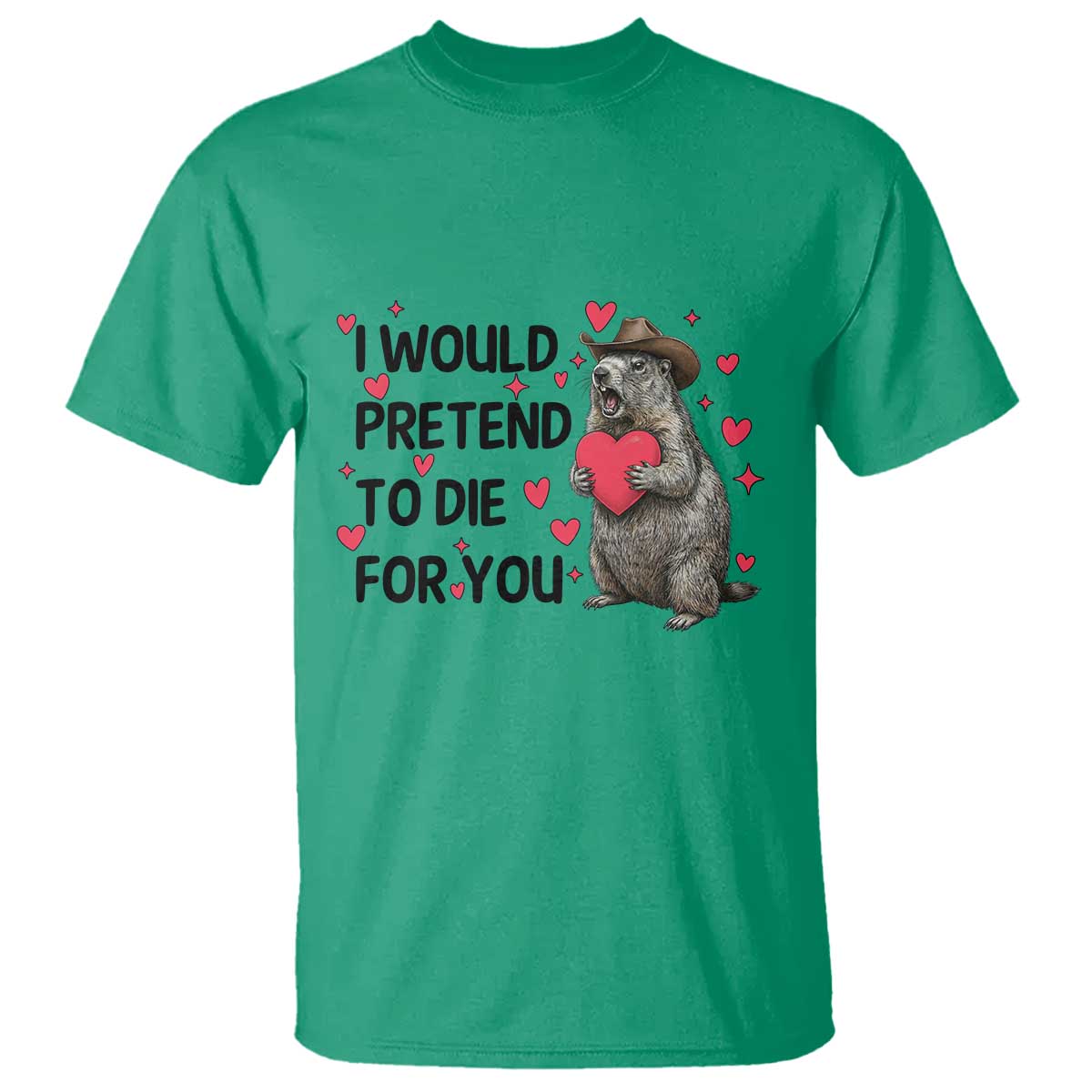 Funny Groundhog Valentines T Shirt I Would Pretend To Die For You - Wonder Print Shop