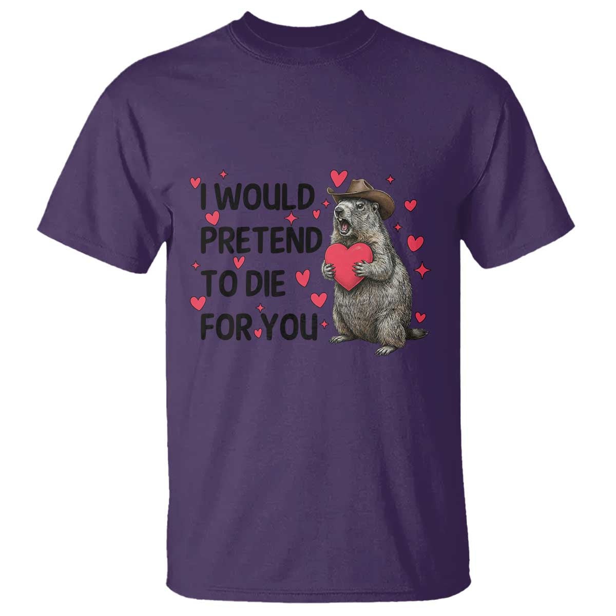 Funny Groundhog Valentines T Shirt I Would Pretend To Die For You - Wonder Print Shop