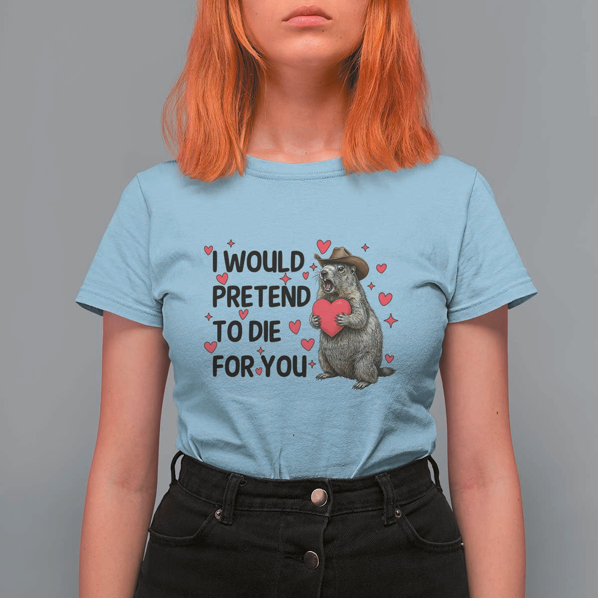 Funny Groundhog Valentines T Shirt For Women I Would Pretend To Die For You - Wonder Print Shop