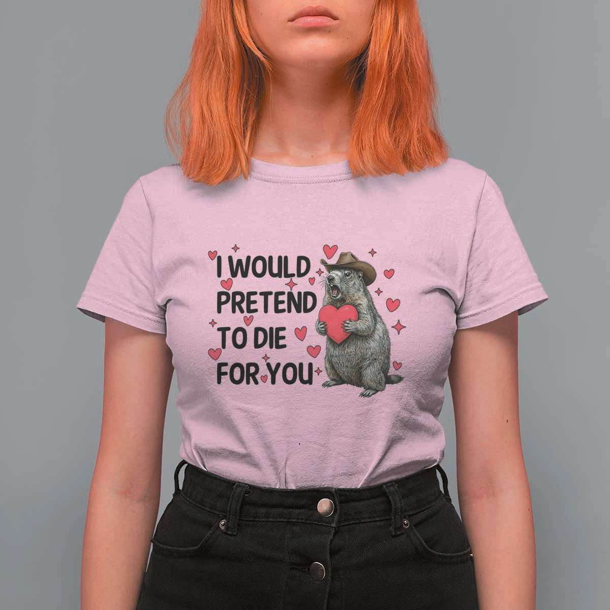 Funny Groundhog Valentines T Shirt For Women I Would Pretend To Die For You - Wonder Print Shop