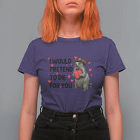 Funny Groundhog Valentines T Shirt For Women I Would Pretend To Die For You - Wonder Print Shop