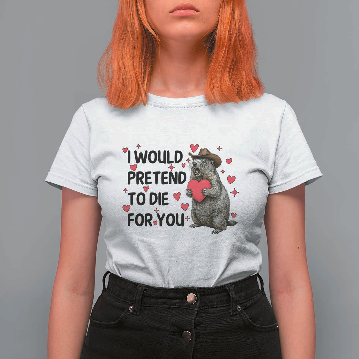 Funny Groundhog Valentines T Shirt For Women I Would Pretend To Die For You - Wonder Print Shop
