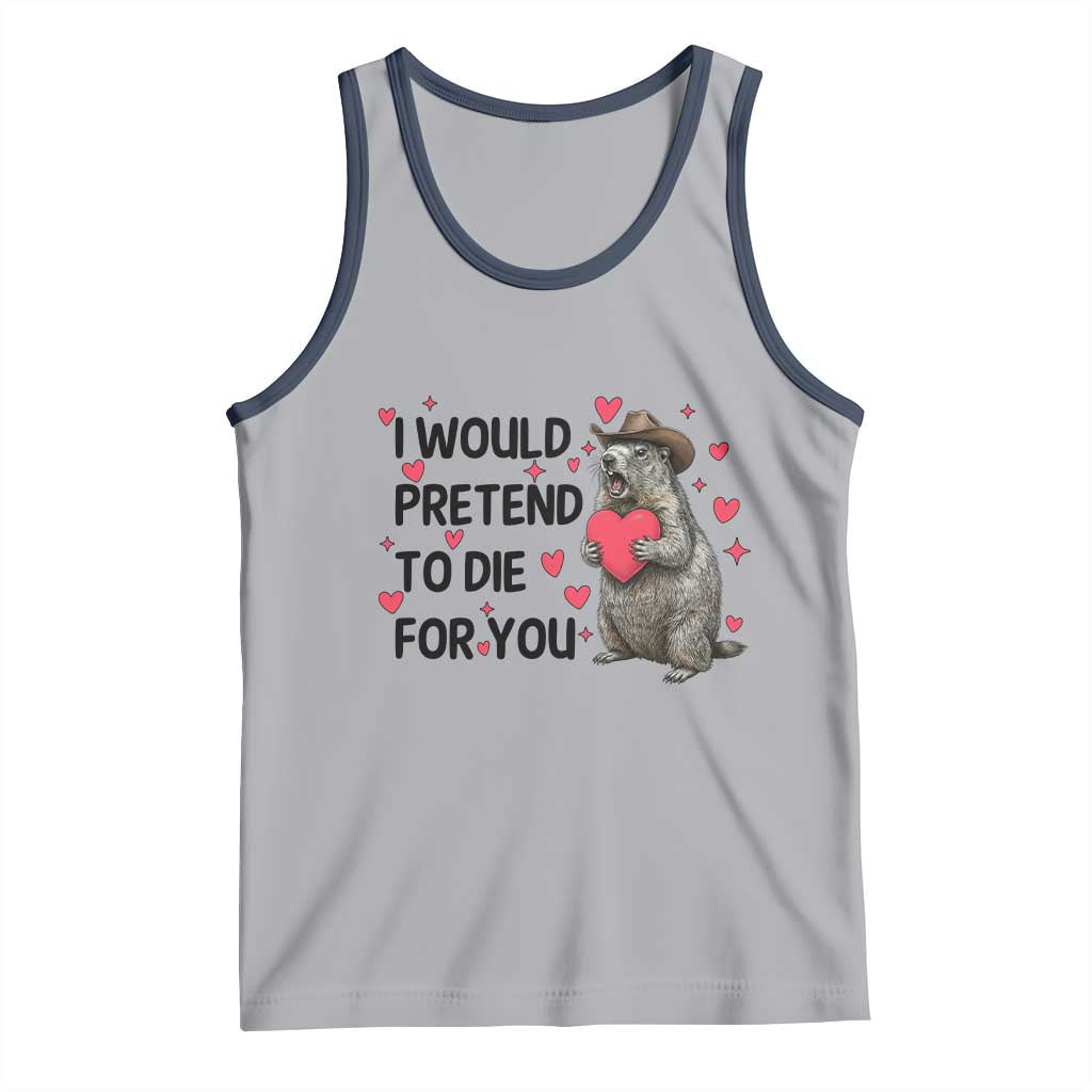 Funny Groundhog Valentines Tank Top I Would Pretend To Die For You - Wonder Print Shop