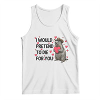 Funny Groundhog Valentines Tank Top I Would Pretend To Die For You - Wonder Print Shop