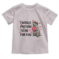 Funny Groundhog Valentines Toddler T Shirt I Would Pretend To Die For You - Wonder Print Shop