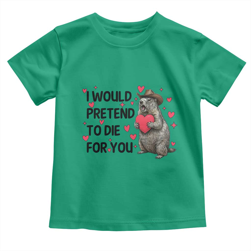 Funny Groundhog Valentines Toddler T Shirt I Would Pretend To Die For You - Wonder Print Shop