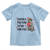 Funny Groundhog Valentines Toddler T Shirt I Would Pretend To Die For You - Wonder Print Shop