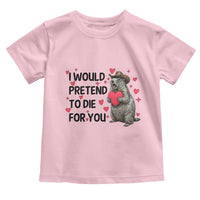 Funny Groundhog Valentines Toddler T Shirt I Would Pretend To Die For You - Wonder Print Shop