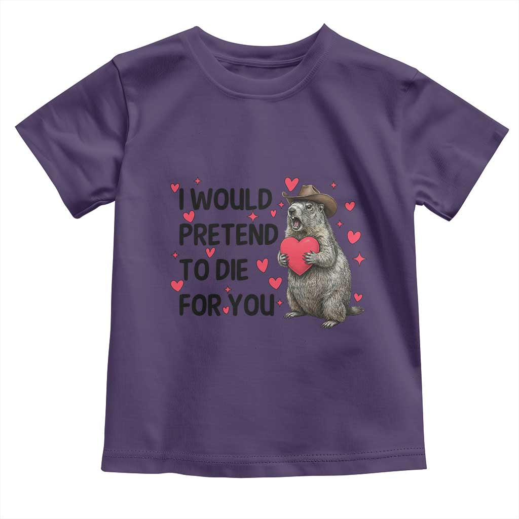 Funny Groundhog Valentines Toddler T Shirt I Would Pretend To Die For You - Wonder Print Shop
