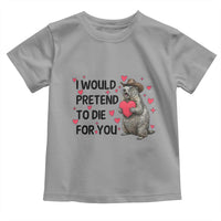 Funny Groundhog Valentines Toddler T Shirt I Would Pretend To Die For You - Wonder Print Shop
