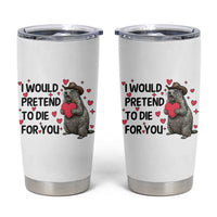 Funny Groundhog Valentines Tumbler Cup I Would Pretend To Die For You - Wonder Print Shop