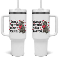 Funny Groundhog Valentines Tumbler With Handle I Would Pretend To Die For You - Wonder Print Shop