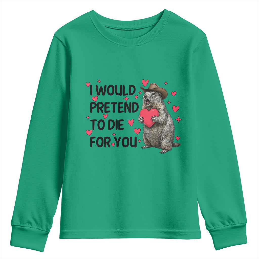 Funny Groundhog Valentines Youth Sweatshirt I Would Pretend To Die For You - Wonder Print Shop