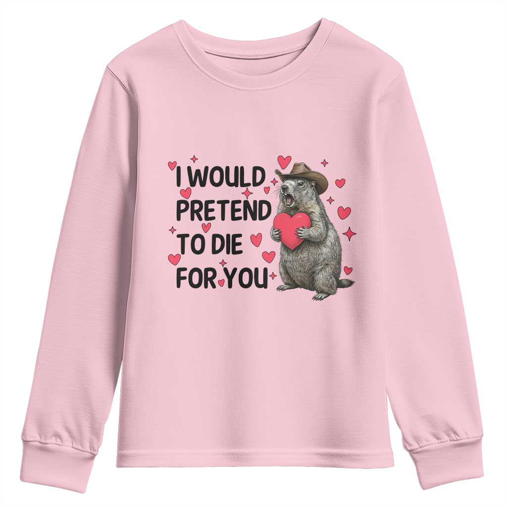 Funny Groundhog Valentines Youth Sweatshirt I Would Pretend To Die For You - Wonder Print Shop