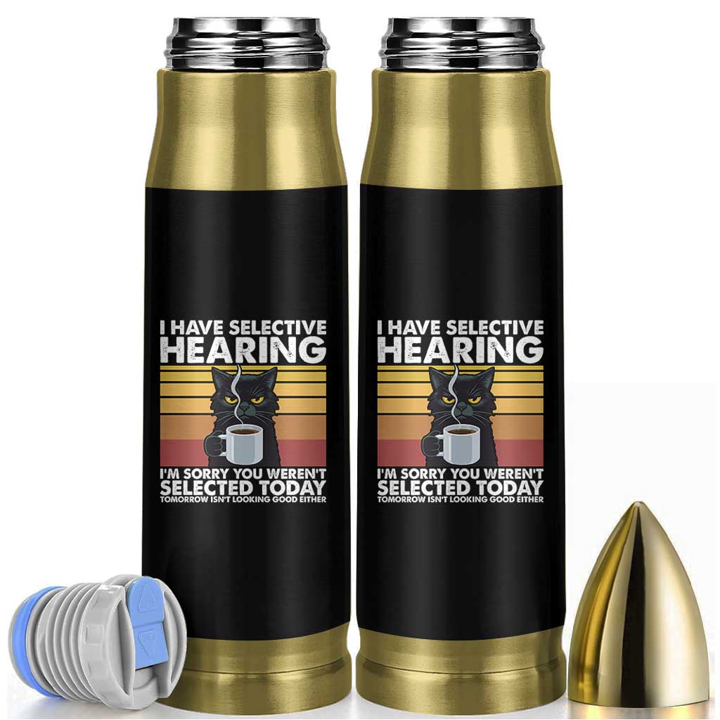 Funny Black Cat Meme Bullet Tumbler I Have Selective Hearing You Were Not Selected Today - Wonder Print Shop