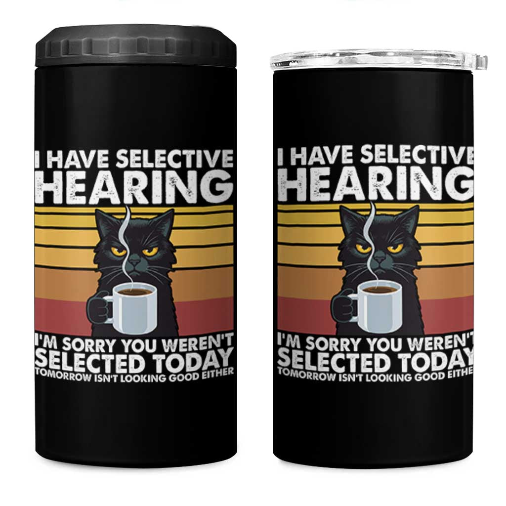 Funny Black Cat Meme 4 in 1 Can Cooler Tumbler I Have Selective Hearing You Were Not Selected Today - Wonder Print Shop