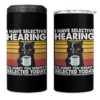 Funny Black Cat Meme 4 in 1 Can Cooler Tumbler I Have Selective Hearing You Were Not Selected Today - Wonder Print Shop