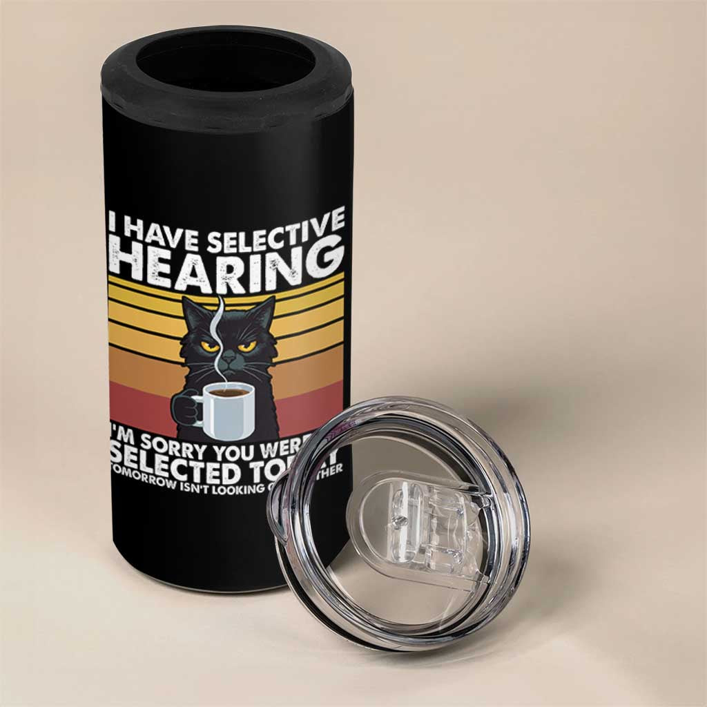 Funny Black Cat Meme 4 in 1 Can Cooler Tumbler I Have Selective Hearing You Were Not Selected Today - Wonder Print Shop