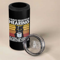 Funny Black Cat Meme 4 in 1 Can Cooler Tumbler I Have Selective Hearing You Were Not Selected Today - Wonder Print Shop