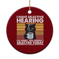 Funny Black Cat Meme Ceramic Ornament I Have Selective Hearing You Were Not Selected Today - Wonder Print Shop