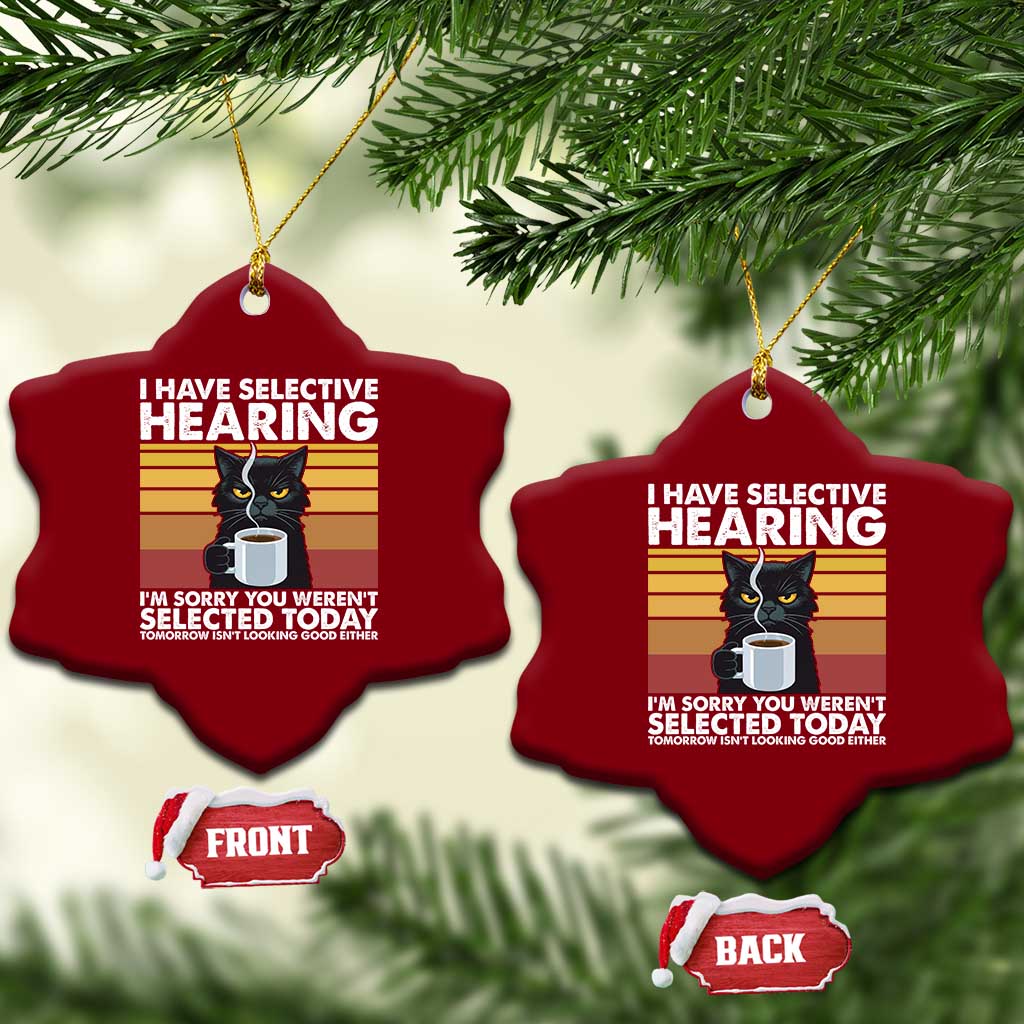 Funny Black Cat Meme Ceramic Ornament I Have Selective Hearing You Were Not Selected Today - Wonder Print Shop