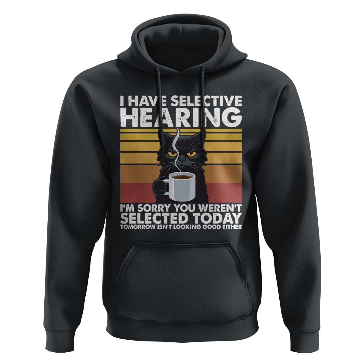 Funny Black Cat Meme Hoodie I Have Selective Hearing You Were Not Selected Today - Wonder Print Shop