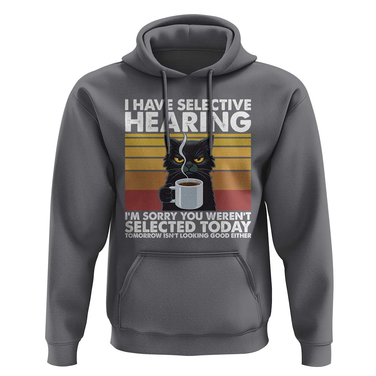 Funny Black Cat Meme Hoodie I Have Selective Hearing You Were Not Selected Today - Wonder Print Shop