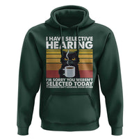 Funny Black Cat Meme Hoodie I Have Selective Hearing You Were Not Selected Today - Wonder Print Shop
