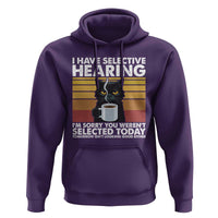 Funny Black Cat Meme Hoodie I Have Selective Hearing You Were Not Selected Today - Wonder Print Shop