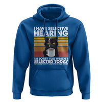 Funny Black Cat Meme Hoodie I Have Selective Hearing You Were Not Selected Today - Wonder Print Shop