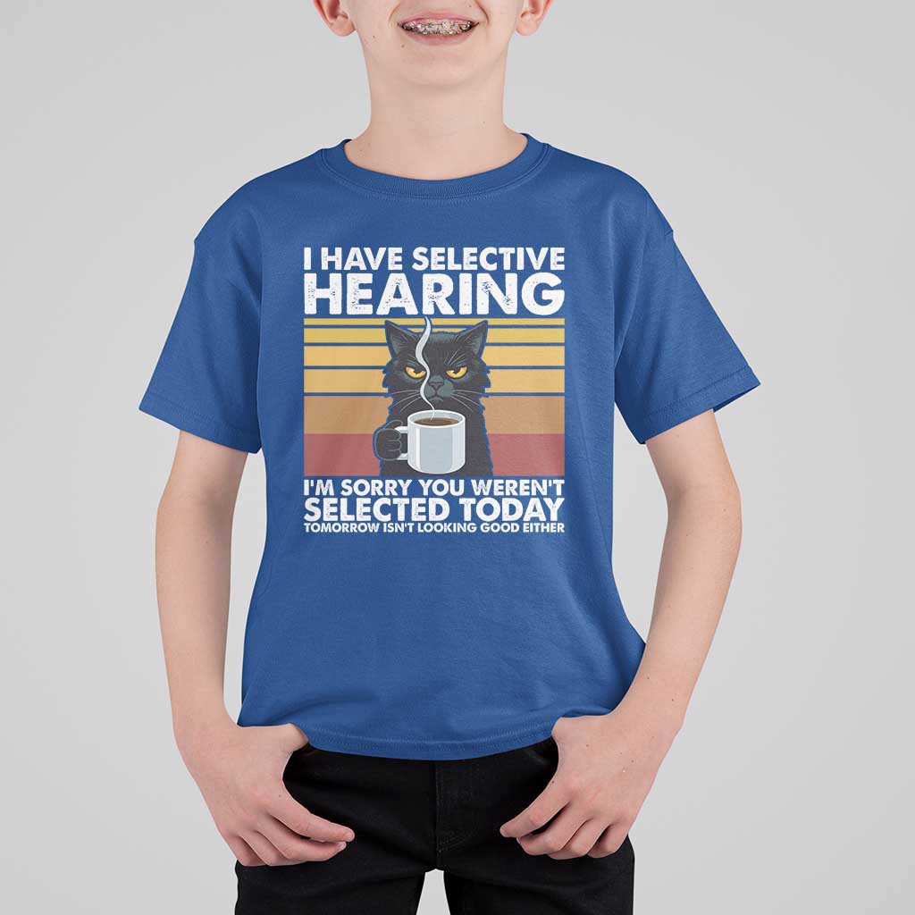 Funny Black Cat Meme T Shirt For Kid I Have Selective Hearing You Were Not Selected Today - Wonder Print Shop