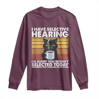 Funny Black Cat Meme Long Sleeve Shirt I Have Selective Hearing You Were Not Selected Today - Wonder Print Shop