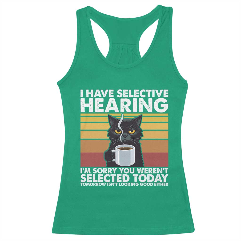 Funny Black Cat Meme Racerback Tank Top I Have Selective Hearing You Were Not Selected Today - Wonder Print Shop