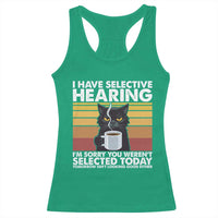 Funny Black Cat Meme Racerback Tank Top I Have Selective Hearing You Were Not Selected Today - Wonder Print Shop