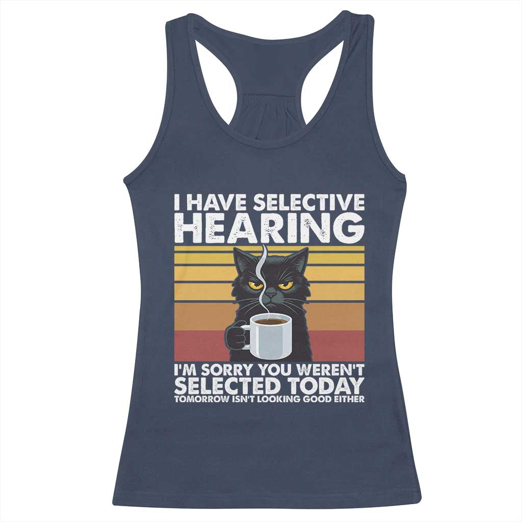 Funny Black Cat Meme Racerback Tank Top I Have Selective Hearing You Were Not Selected Today - Wonder Print Shop